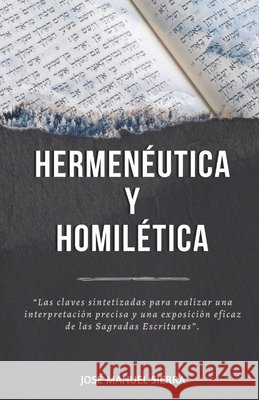 Hermenéutica y Homilética: Las claves sintetizadas para una correcta interpretación y una exposición eficaz de las Sagradas Escrituras José Manuel Sierra Páez, Sarai Fernández Rodríguez 9798652173753 Independently Published - książka