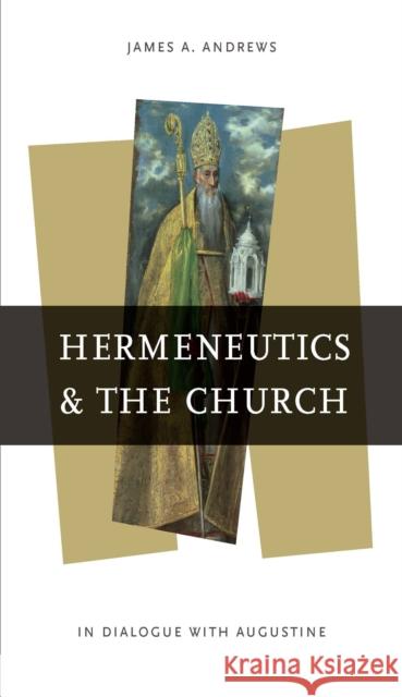 Hermeneutics and the Church: In Dialogue with Augustine Andrews, James A. 9780268020415  - książka
