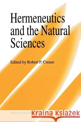 Hermeneutics and the Natural Sciences Robert P. Crease 9789401065115 Springer - książka