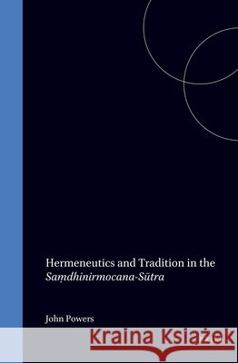 Hermeneutics and Tradition in the Saṃdhinirmocana-Sūtra Powers 9789004098268 Brill Academic Publishers - książka