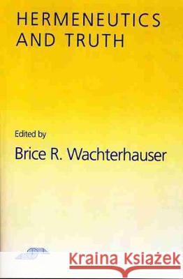 Hermeneutics and Truth Brice Wachterhauser 9780810111431 Northwestern University Press - książka