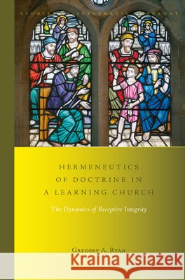 Hermeneutics of Doctrine in a Learning Church: The Dynamics of Receptive Integrity Gregory A. Ryan 9789004436398 Brill - książka