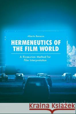 Hermeneutics of the Film World: A Ricoeurian Method for Film Interpretation Baracco, Alberto 9783319653990 Palgrave MacMillan - książka