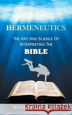 Hermeneutics: The Art and Science of Interpreting the Bible Nathaniel McClain 9781665548830 Authorhouse - książka