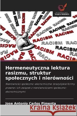 Hermeneutyczna lektura rasizmu, struktur spolecznych i nierównosci Carlos  Pimenta, Jose Antonio 9786208004941 Wydawnictwo Nasza Wiedza - książka