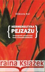 Hermeneutyka pejzażu. O topografii artystycznej.. Elżbieta Kal 9788324240388 Universitas - książka