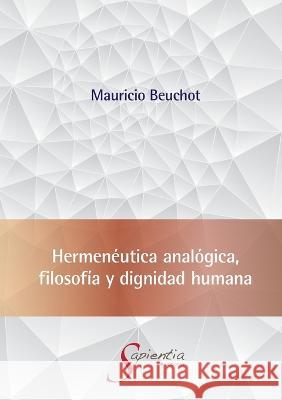 Hermen?utica anal?gica, filosof?a y dignidad humana Mauricio Hardie Beucho 9786075959825 Editorial Nun - książka