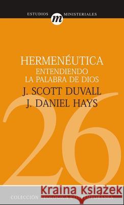 Hermenéutica Entendiendo La Palabra de Dios = Grasping God's Word Duvall, J. Scott 9788482675459 Vida Publishers - książka