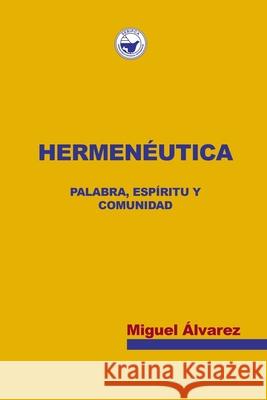 Hermenéutica: Palabra, Espíritu y Comunidad Álvarez, Miguel 9781953358073 CPT Press - książka