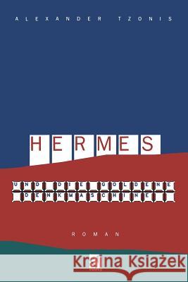 Hermes Und Die Goldene Denkmaschine: Roman Tzonis, Alexander 9783663018957 Vieweg+teubner Verlag - książka