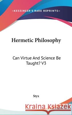 Hermetic Philosophy: Can Virtue And Science Be Taught? V3 Styx 9780548086667  - książka