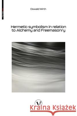 Hermetic symbolism in relation to Alchemy and Freemasonry Oswald Wirth Laura Gaie 9782487364448 V Bros. Publishing - książka