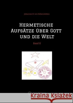 Hermetische Aufsätze über Gott und die Welt Hohenstätten, Johannes H. von 9783384513564 tredition - książka