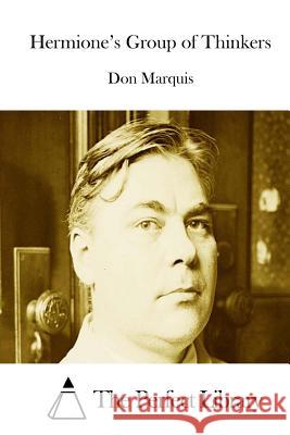 Hermione's Group of Thinkers Don Marquis The Perfect Library 9781512093346 Createspace - książka