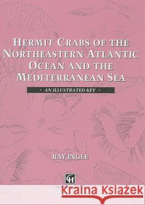 Hermit Crabs of the Northeastern Atlantic Ocean and Mediterranean Sea: An Illustrated Key Ingle, R. 9780412490101 Chapman & Hall - książka