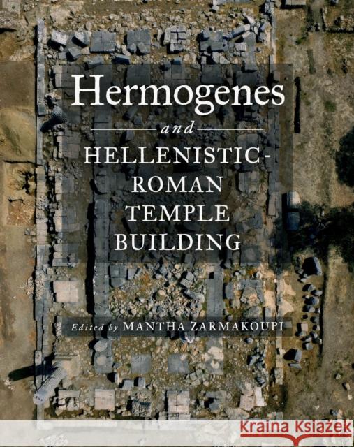 Hermogenes and Hellenistic-Roman Temple Building Mantha Zarmakoupi 9780299355203 University of Wisconsin Press - książka