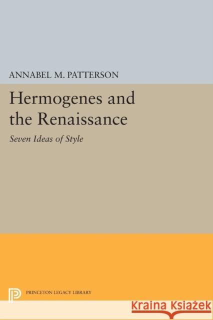 Hermogenes and the Renaissance: Seven Ideas of Style Annabel M. Patterson 9780691620848 Princeton University Press - książka