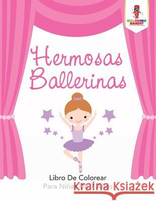 Hermosas Ballerinas: Libro De Colorear Para Niñas De 7 Años Coloring Bandit 9780228215813 Coloring Bandit - książka