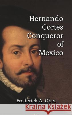 Hernando Cortes Frederick A Ober   9781915645517 Scrawny Goat Books - książka