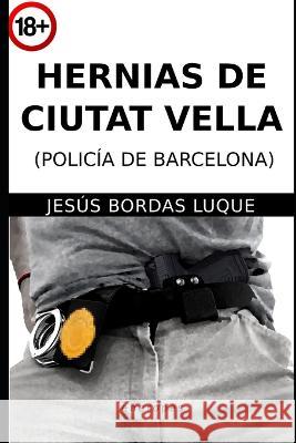 Hernias de Ciutat Vella Jesus Bordas Luque   9798395428738 Independently Published - książka