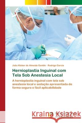 Hernioplastia Inguinal com Tela Sob Anestesia Local Gentile, João Kleber de Almeida 9786202041720 Novas Edicioes Academicas - książka