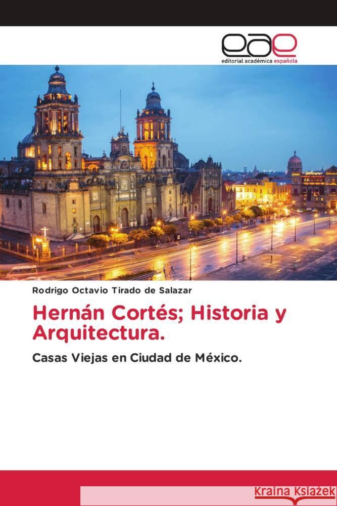 Hernán Cortés; Historia y Arquitectura. Tirado de Salazar, Rodrigo Octavio 9786202255639 Editorial Académica Española - książka