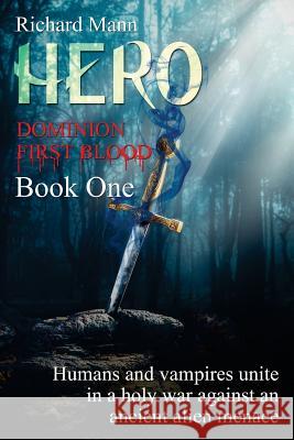 HERO - Dominion First Blood Book One: A Science Fiction Apocalyptic thriller - Our Superhero BulletProof Pete teams up with sexy vampire Lucia to figh Mann, Richard 9781727220636 Createspace Independent Publishing Platform - książka