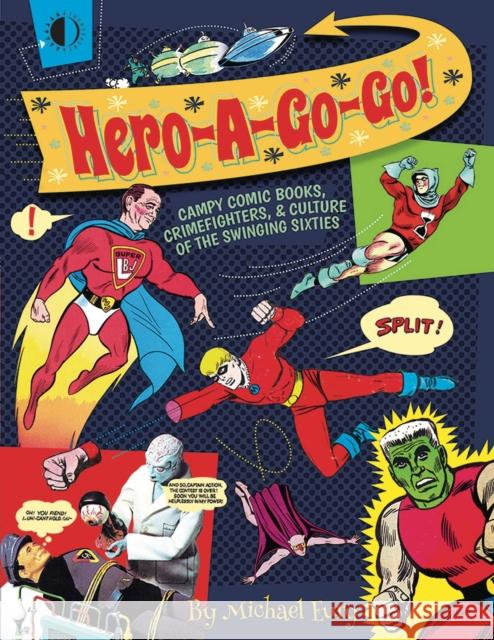 Hero-A-Go-Go: Campy Comic Books, Crimefighters, & Culture of the Swinging Sixties Michael Eury Ralph Bakshi Ramona Fradon 9781605490731 Two Morrows Publishing - książka