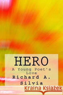 Hero: A Young Poets Love Richard Anthony Silvia 9781523976232 Createspace Independent Publishing Platform - książka