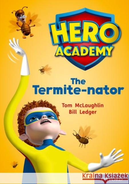 Hero Academy: Oxford Level 12, Lime+ Book Band: The Termite-nator Tom McLaughlin Bill Ledger  9780198416807 Oxford University Press - książka