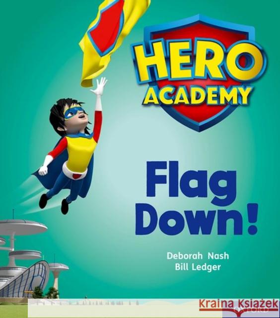 Hero Academy: Oxford Level 4, Light Blue Book Band: Flag Down! Deborah Nash Bill Ledger  9780198416166 Oxford University Press - książka