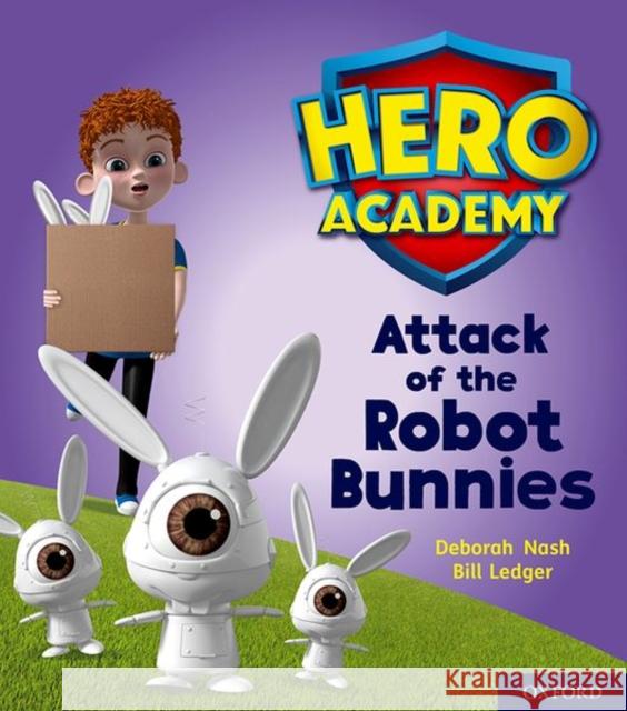 Hero Academy: Oxford Level 5, Green Book Band: Attack of the Robot Bunnies Deborah Nash Bill Ledger  9780198416265 Oxford University Press - książka