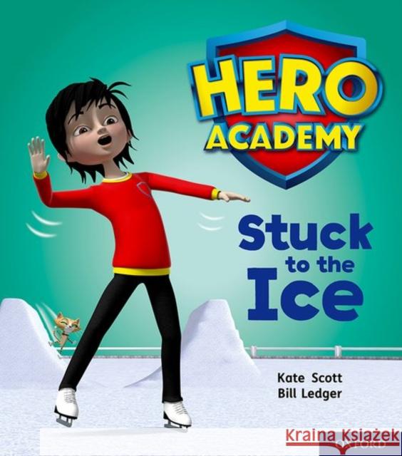 Hero Academy: Oxford Level 5, Green Book Band: Stuck to the Ice Kate Scott Bill Ledger  9780198416234 Oxford University Press - książka