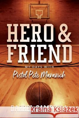 Hero and Friend My Days With Pistol Pete Maravich Campbell, Darrel 9780578213439 Percussion Films - książka