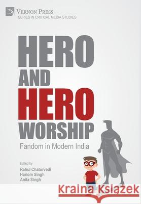 Hero and Hero-Worship: Fandom in Modern India Rahul Chaturvedi, Hariom Singh, Anita Singh 9781622738595 Vernon Press - książka