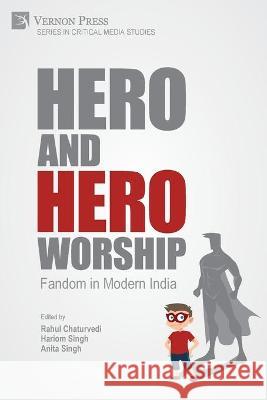 Hero and Hero-Worship: Fandom in Modern India Rahul Chaturvedi Hariom Singh Anita Singh 9781648892325 Vernon Press - książka