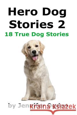 Hero Dog Stories 2: 18 More True Stories of Amazing Dogs Jennifer Ogden 9781495358364 Createspace - książka