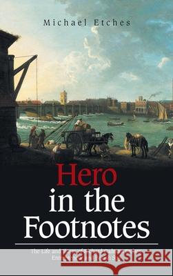 Hero in the Footnotes: The Life and Times of Richard Cadman Etches: Entrepreneur and British Spy Michael Etches 9781665584586 Authorhouse UK - książka