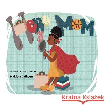Hero Mom Nakieta Calhoun, Nakieta Calhoun 9781945066313 Krystal Lee Enterprises (Kle Publishing) - książka