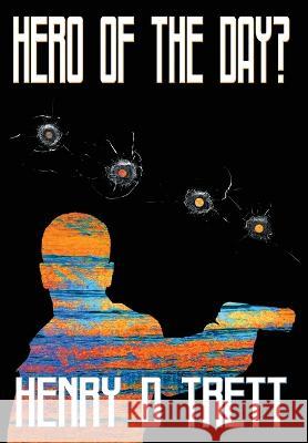 Hero of the Day? Henry D. Trett 9781959715016 Belen Books, LLC - książka