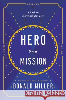 Hero on a Mission: A Path to a Meaningful Life Miller, Donald 9781400226948 HarperCollins Leadership - książka