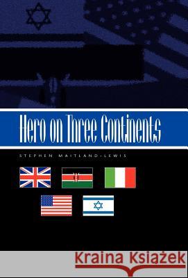 Hero on Three Continents Stephen Maitland-Lewis 9781413414295 Xlibris Corporation - książka