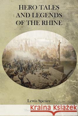 Hero Tales and Legends of the Rhine Lewis Spence 9781770832978 Theophania Publishing - książka