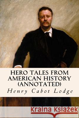 Hero Tales from American History (annotated) Roosevelt, Theodore 9781519183538 Createspace - książka