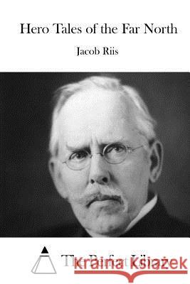 Hero Tales of the Far North Jacob Riis The Perfect Library 9781512193855 Createspace - książka