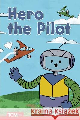Hero the Pilot: Level 1: Book 21 Jodene Smith, Kale Lewis 9798765924211 Teacher Created Materials, Inc - książka