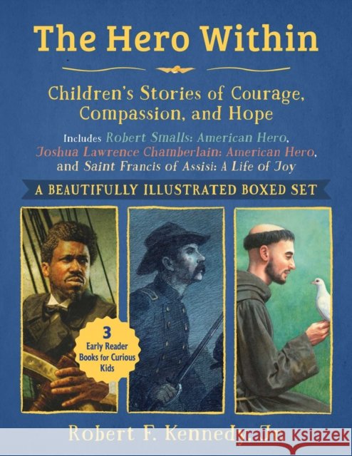 Hero Within: Children's Stories of Courage, Compassion, and Hope (Boxed Set): Includes Robert Smalls: American Hero, Joshua Lawrence Chamberlain: American Hero, and Saint Francis of Assisi: A Life of  Robert F. Kennedy Jr. 9781510786820 Sky Pony - książka