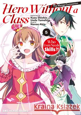 Hero Without a Class Volume 5: Who Even Needs Skills?! Akio Nanae 9781642735420 One Peace Books - książka
