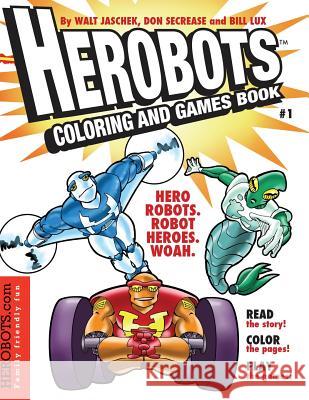 Herobots Coloring & Games Book: Read and color robot superheroes and dinosaurs Secrease, Don 9781523899395 Createspace Independent Publishing Platform - książka