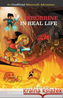 Herobrine In Real Life: An Unofficial Minecraft Adventure Jake Turner Aj Diaz 9781098685904 Independently Published - książka